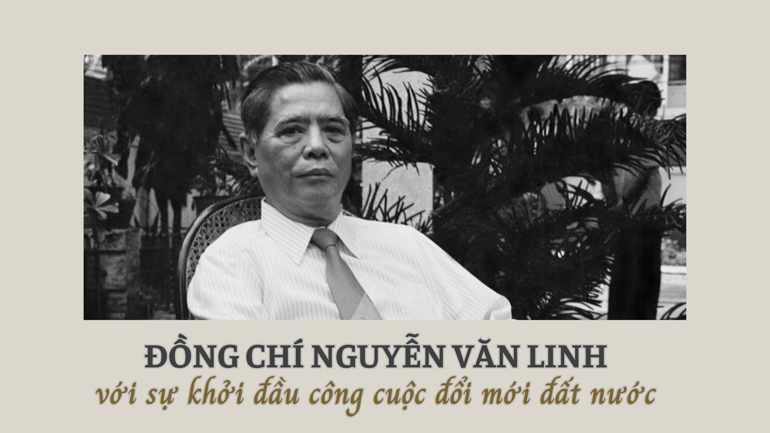 Đồng chí Nguyễn Văn Linh với sự khởi đầu công cuộc đổi mới đất nước