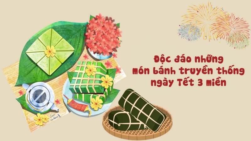 Độc đáo những món bánh truyền thống ngày Tết 3 miền