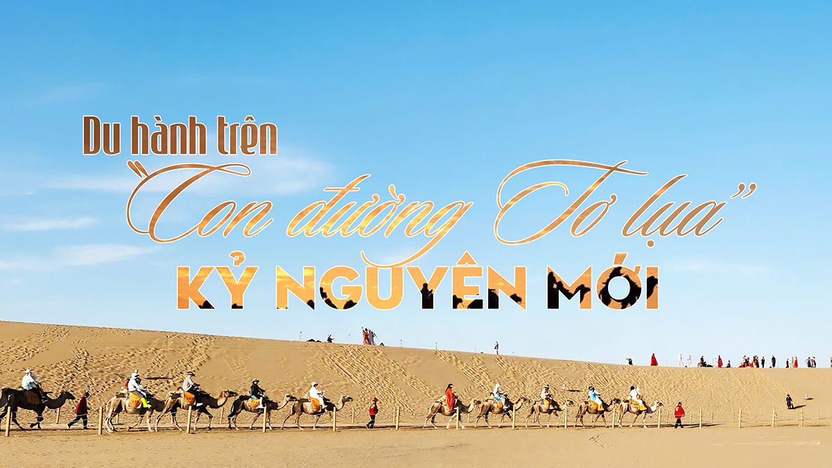 Du hành trên “Con đường Tơ lụa” kỷ nguyên mới